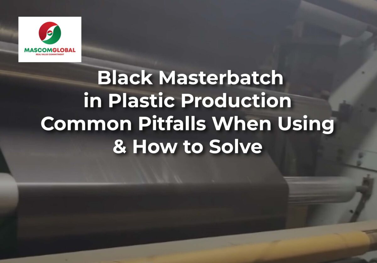 Common Pitfalls When Using Black Masterbatch in Plastic Production and How to Solve Them