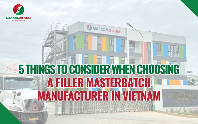 5 things to consider when choosing a filler masterbatch manufacturer in Vietnam