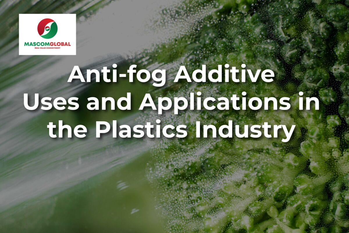 What is Anti-fog Additive? Uses and Applications in the Plastics Industry