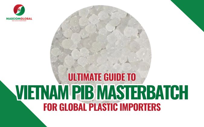 Ultimate Guide to Vietnam PIB Masterbatch for Global Plastic Importers