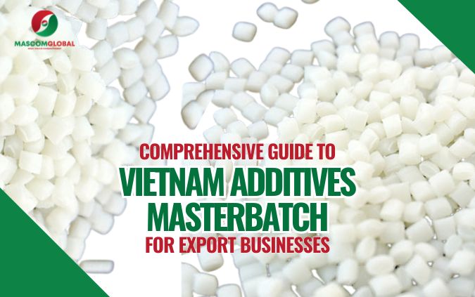 Comprehensive Guide to Vietnam Additives Masterbatch for Export Businesses