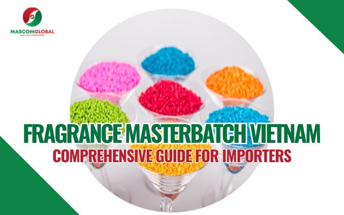 Fragrance Masterbatch Vietnam: Comprehensive Guide for Importers