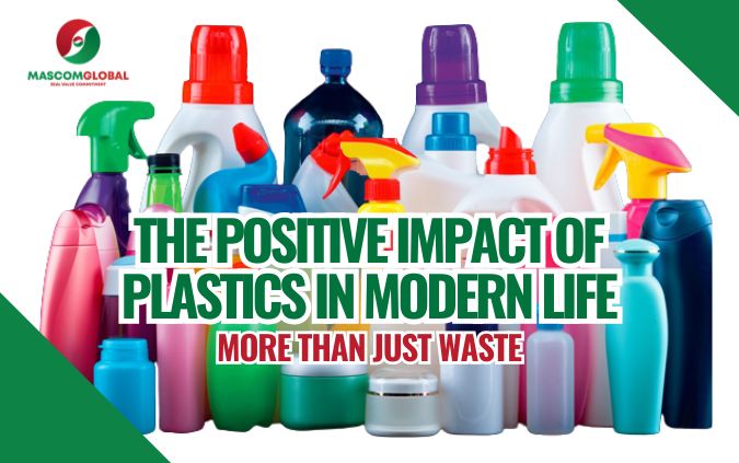The Positive Impact of Plastics in Modern Life: More Than Just Waste
