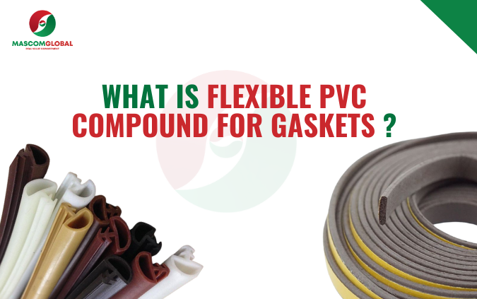 What is Flexible PVC Compound For Gasket?